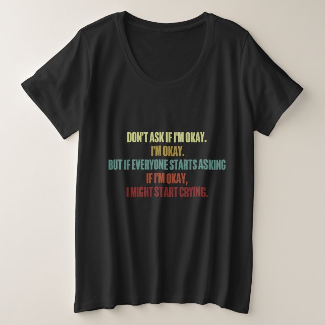 Emotionale Unterstützung Frage mir nicht, wenn ich Große Größe T-Shirt (Design vorne)