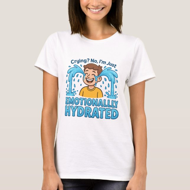 Emotionally Hydrated Funny Crying Cartoon T-Shirt (Vorderseite)