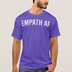 Empath AF Novelty Sarcastic Funny Sprichwort T-Shirt