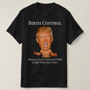 Empfängnisverhütung - Lustige Anti-Trump-Parodie T-Shirt