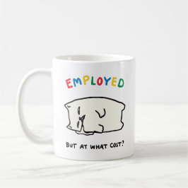 Employed but at what cost ? kaffeetasse