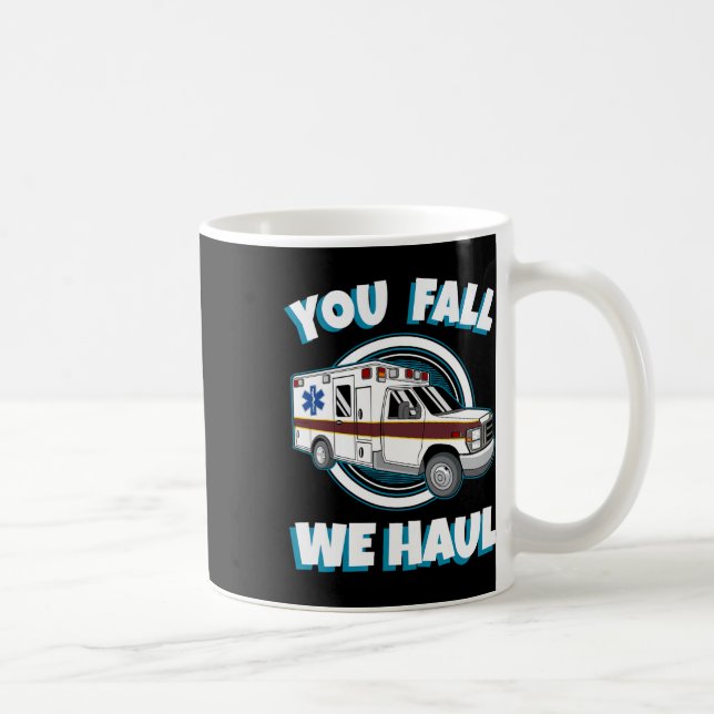 Emt Paramedic Ambulance Sie fallen wir Haul First  Kaffeetasse (Rechts)