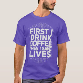 EMT Paramedic Drink Coffee Rett Lifes Funny T-Shirt