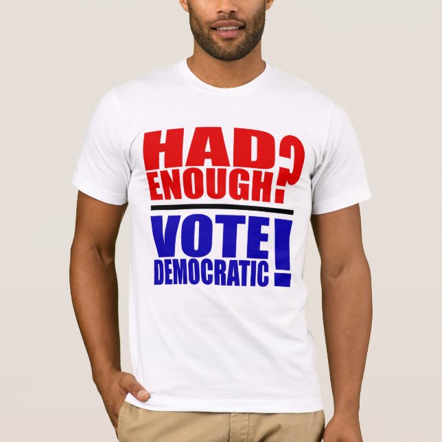En Avait-Il Assez ? Votez Démocratique ! T-shirts (Devant)