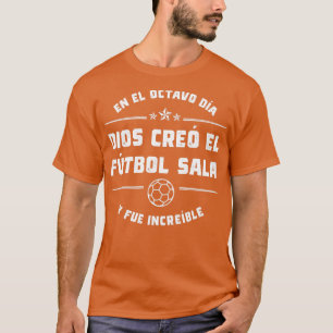 En el octavo da Dios cre el Ftbol Sala T-Shirt