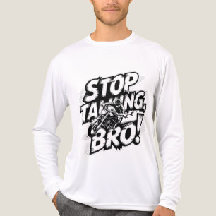 En Tri-matière Arrêtez de parler Bro - T-shirt d'attitude audacie