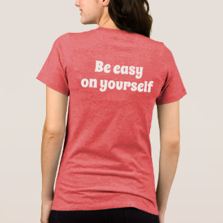 En Tri-matière Be Easy On Yourself Simple Text T-Shirt