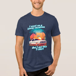 En Tri-matière Lousy Vacation; Great T-shirt
