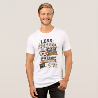 En Tri-matière Moins de café, plus de chaos, T-shirt drôle pour e
