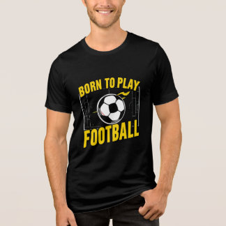 En Tri-matière "Né pour jouer au T-shirt sportif de football"