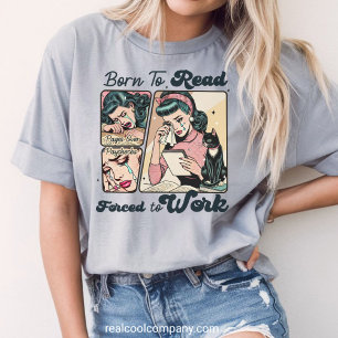 En Tri-matière Née pour lire, forcée de travailler - T-shirt rétr