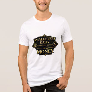 En Tri-matière Small Steps Daily Big Money Motivation T-Shirt
