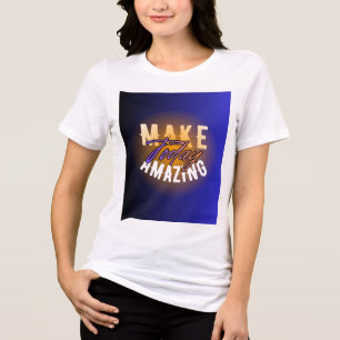 En Tri-matière T-shirt blanc « Make Today Amazing » pour femmes