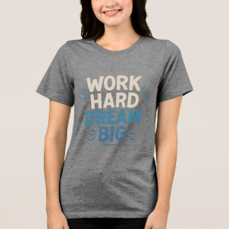 En Tri-matière Travailler dur rêve Big T-Shirt