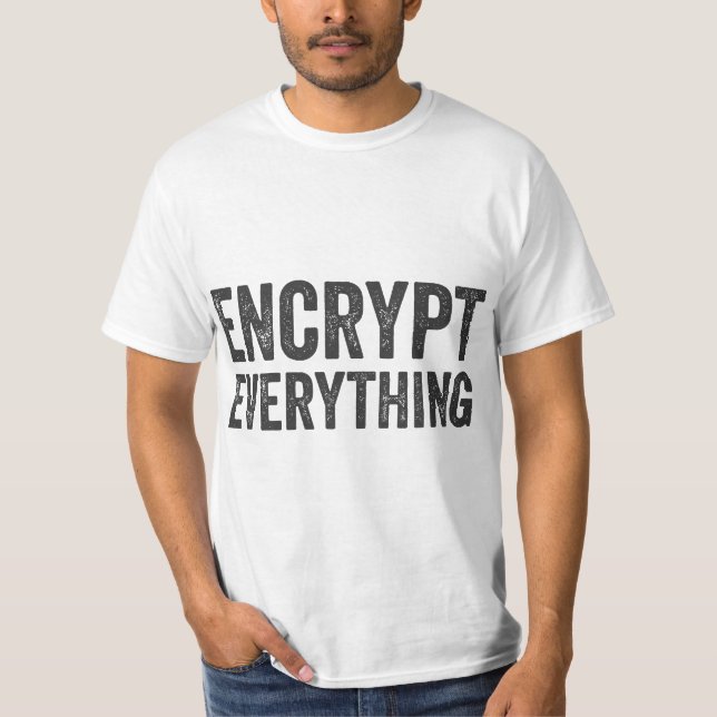 Encrypt Everything Data Security Privacy Encryptio T-Shirt (Vorderseite)