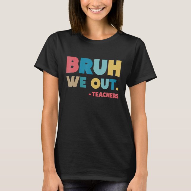 End Of School Year Teacher Summer Bruh We Out Teac T-Shirt (Vorderseite)
