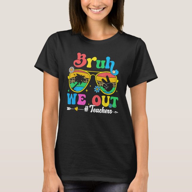 End Of School Year Teacher Summer Bruh We Out Teac T-Shirt (Vorderseite)