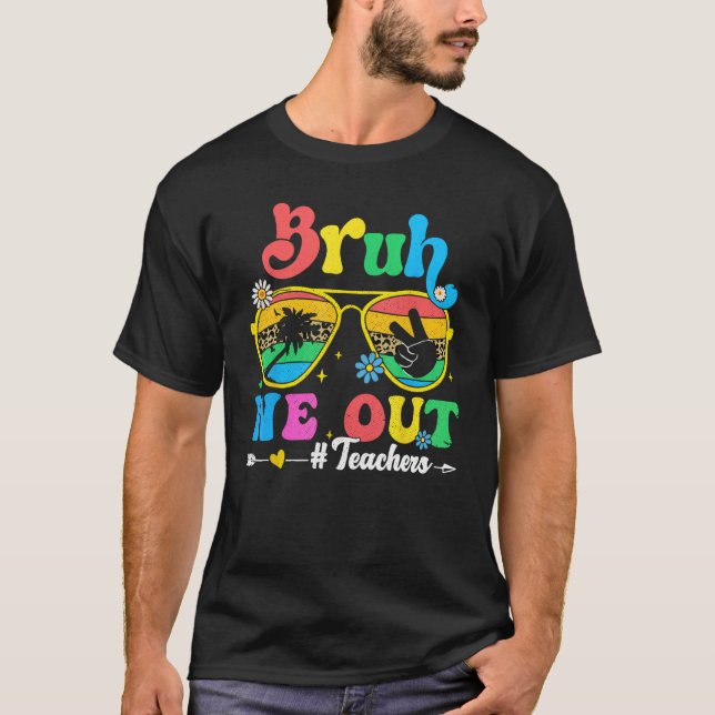 End Of School Year Teacher Summer Bruh We Out Teac T-Shirt (Vorderseite)