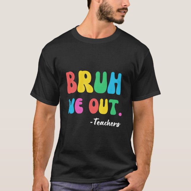 End Of School Year Teacher Summer Bruh We Out Teac T-Shirt (Vorderseite)