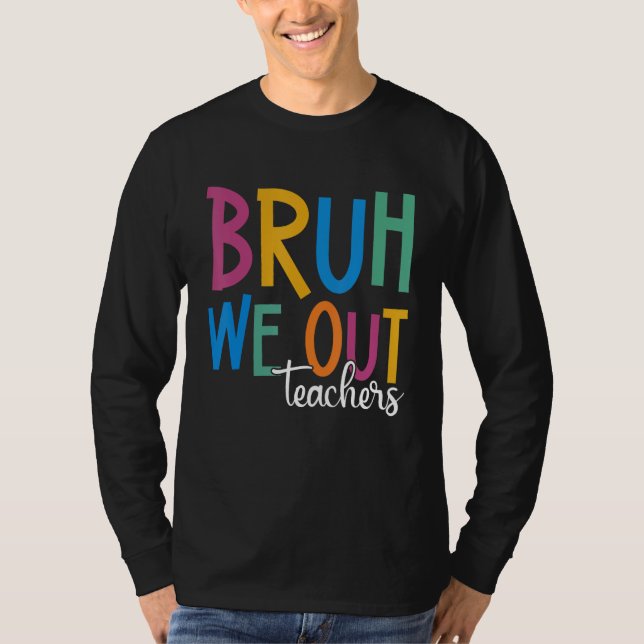 End Of School Year Teacher Summer Bruh We Out Teac T-Shirt (Vorderseite)