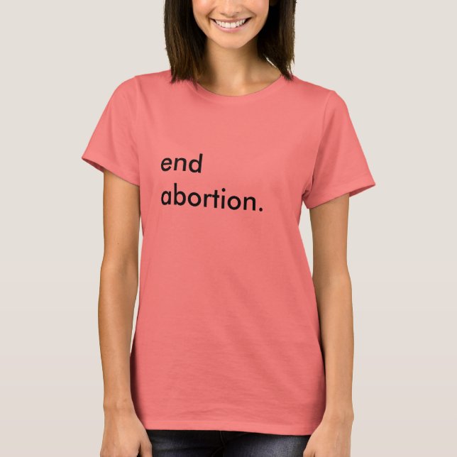 "Ende der Abtreibung." T - Shirt der weiblichen Ri (Vorderseite)