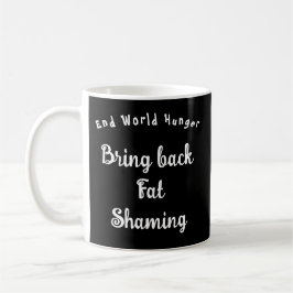 Ende des Hungers in der Welt - Fett-Shaming zurück Kaffeetasse