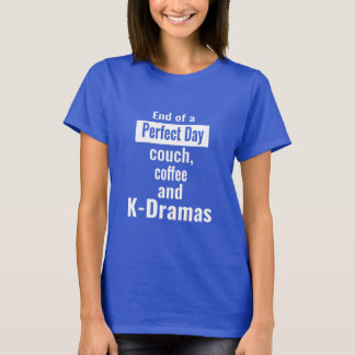 Ende des perfekten Tages - Sofa, Kaffee und K-Dram T-Shirt