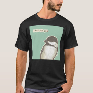 Ende Sie Chickadee T-Shirt