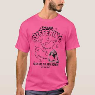 Endless Suffering Every Day Is A New Horror Funny  T-Shirt