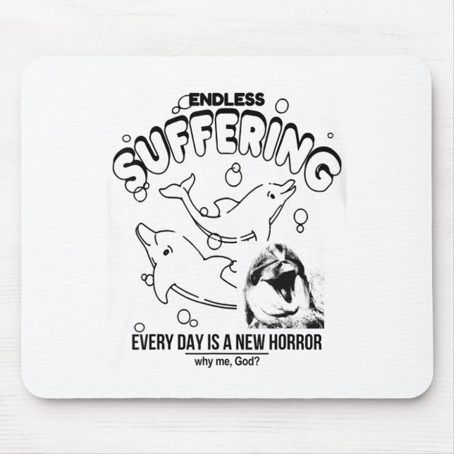 Endless Suffering (everyday Is A New Horror) Funny Mousepad (Vorne)