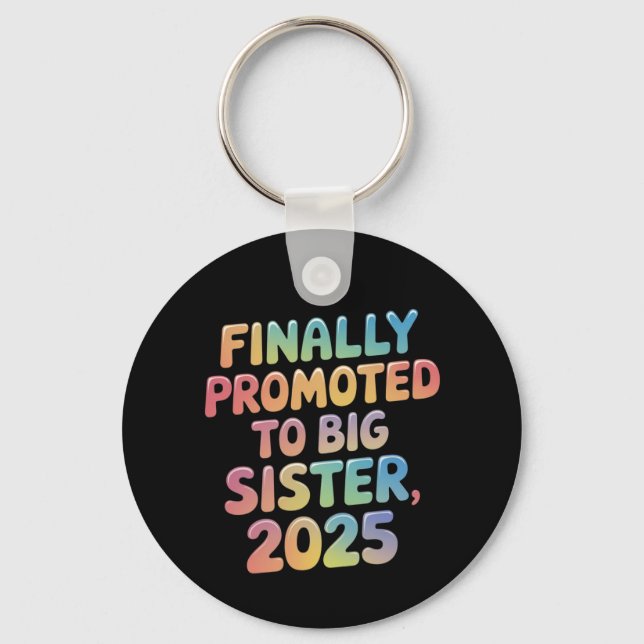 Endlich in Big Sister 2025 Adorable befördert Schlüsselanhänger (Vorderseite)