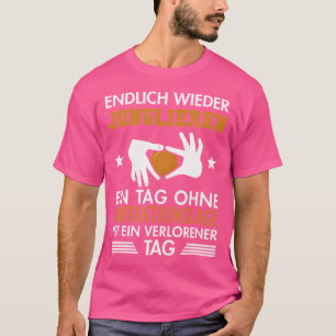 Endlich Jonglieren Kontaktjonglieren Jonglieren T-Shirt