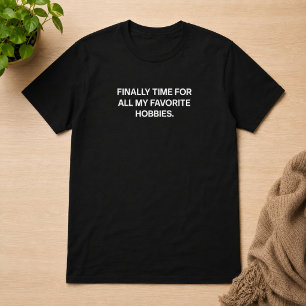 Endlich Zeit für all meine Lieblingshobbys Rentner T-Shirt