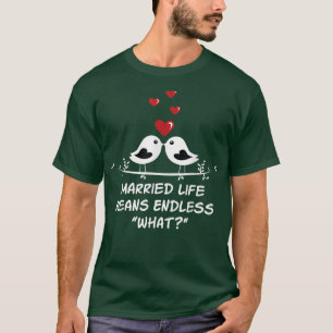 Endlos, was im Verheirateten Leben Hochzeit sarkas T-Shirt