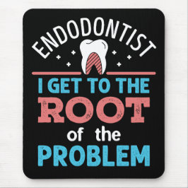 Endodontist Funny Root of the Problem Endodontics Mousepad