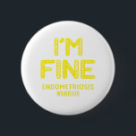 Endometriose Warrior - ICH BIN FINE Button<br><div class="desc">Endometriose, Endometriose-Geschenke, Endometriose-Monat, Endometriose-Kampf, Endometriose-Unterstützung, Endometriose-Erreger, Endometriose-Ribbon, Endometriose-Erkrankung, Bewusstseinsmonat, Endometriosebewusstsein, Endometriose-Bewusstseinsmonat.</div>