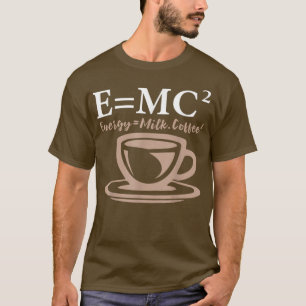 Energie entspricht Milchkaffee E= MC2 WISSENSCHAFT T-Shirt