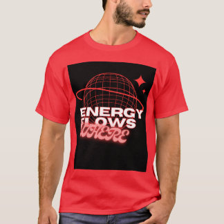 Energie fließt, wohin die Aufmerksamkeit geht – T- T-Shirt