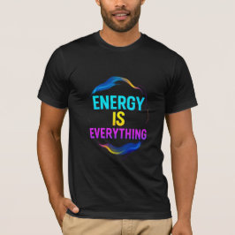 Energie ist alles Inspiration Zitat T-Shirt