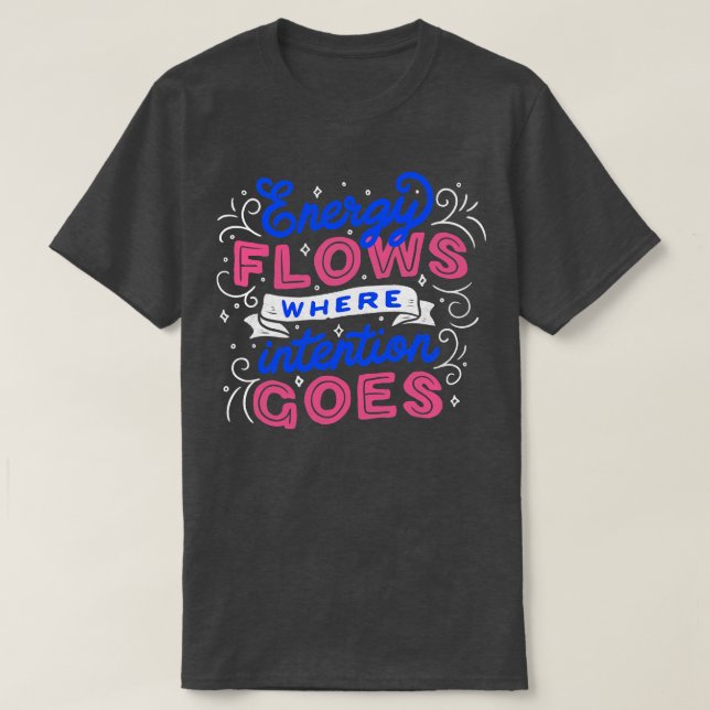 Energieflüsse, wo die Absicht von Tobe Fonseca kom T-Shirt (Design vorne)