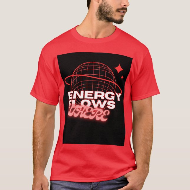 Energy Flows Where Attention Goes –t shirt design (Vorderseite)