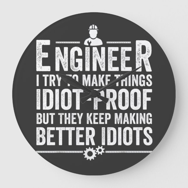 Engineer I Try To Make Things Idiot-Proof Große Wanduhr (Vorderseite)