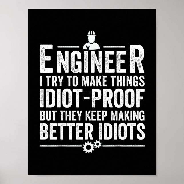 Engineer I Try To Make Things Idiot-Proof Poster (Vorne)