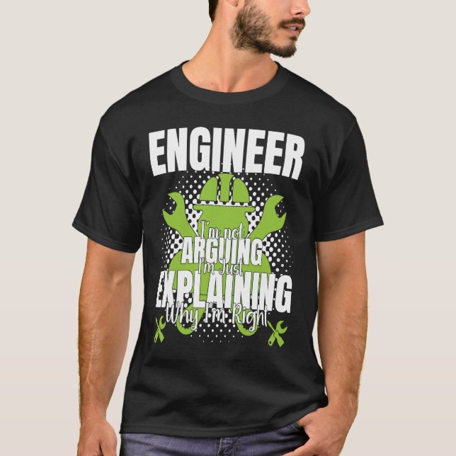 Engineer I'm Not Arguing  Engineering Quote Engine T-Shirt (Vorderseite)