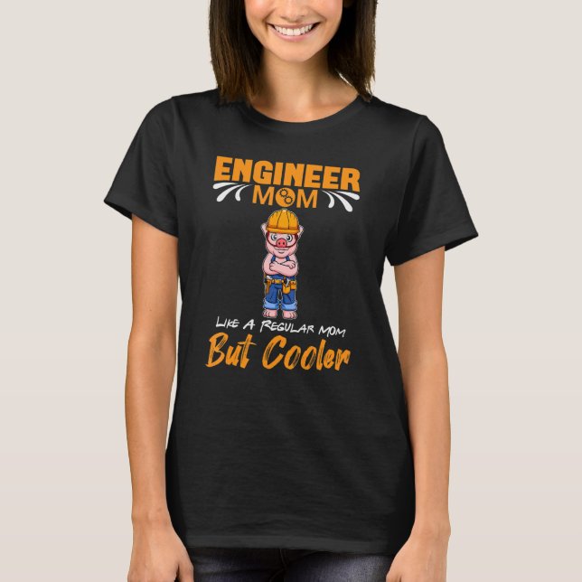Engineer Mom Like A Regualr Mom But Cooler_1 T-Shirt (Vorderseite)