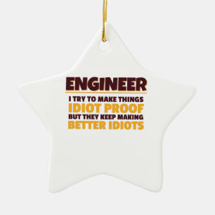 Engineering Engineer Try Make Things Idiot Proof Keramik Ornament