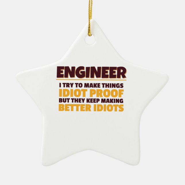 Engineering Engineer Try Make Things Idiot Proof Keramik Ornament (Vorne)