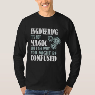Engineering Magie sehe ich, warum Sie verwirrt sei T-Shirt