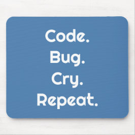 Engineers & Developers – Code. Bug. Cry. Repeat  Mousepad