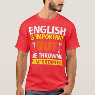 Englisch ist wichtig, aber Ax Throwing ist wichtig T-Shirt